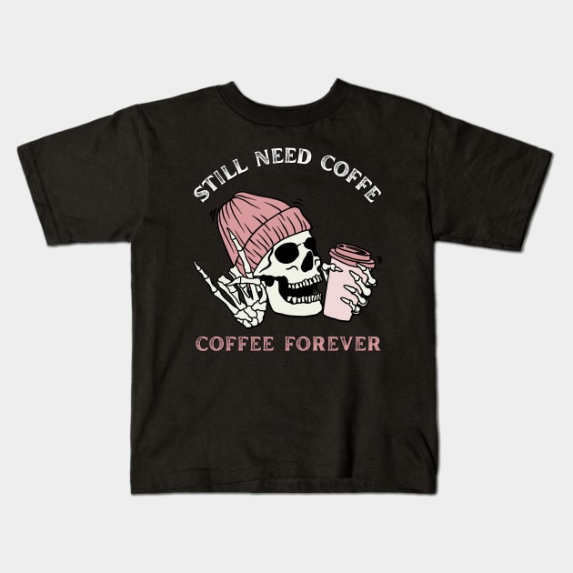 Still need coffee lover coffee addict Funny tired skull coffee rockstar Kids T-Shirt by BoogieCreates